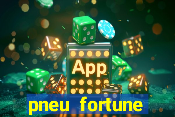 pneu fortune reclame aqui