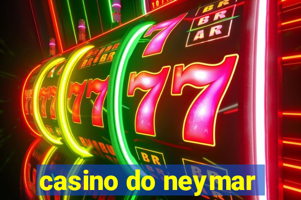 casino do neymar