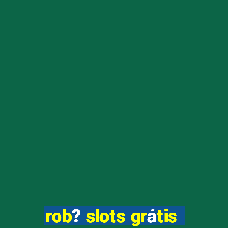 rob? slots grátis