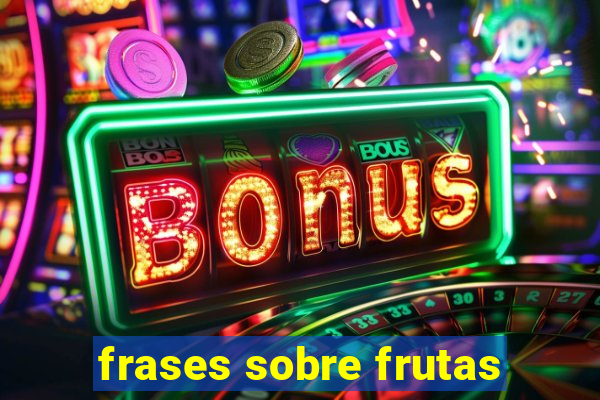 frases sobre frutas