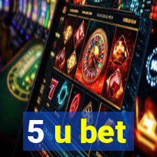 5 u bet