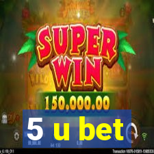 5 u bet