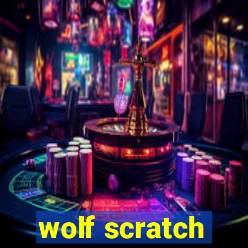 wolf scratch