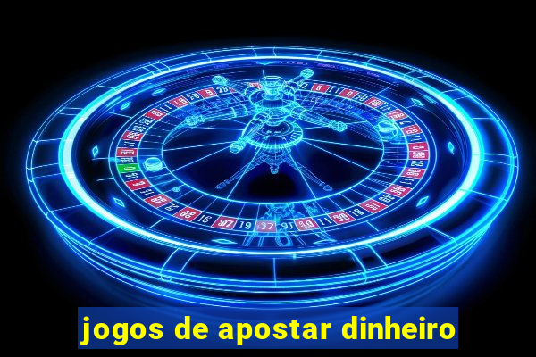 jogos de apostar dinheiro