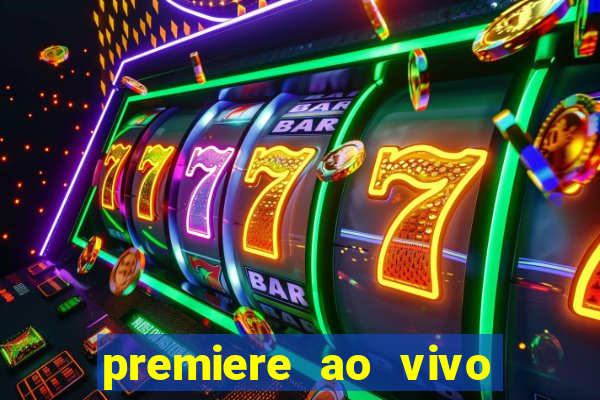 premiere ao vivo em hd