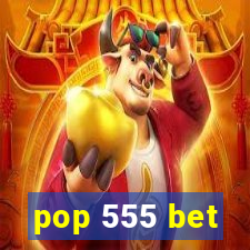 pop 555 bet