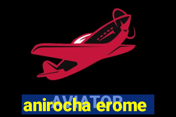 anirocha erome