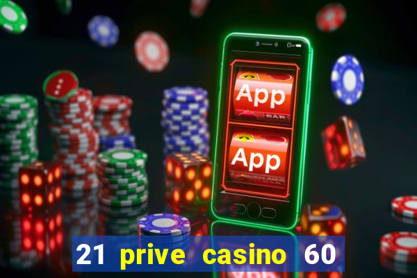 21 prive casino 60 free spins