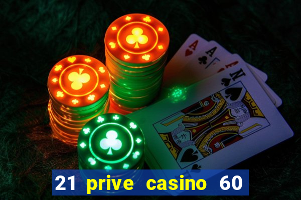 21 prive casino 60 free spins