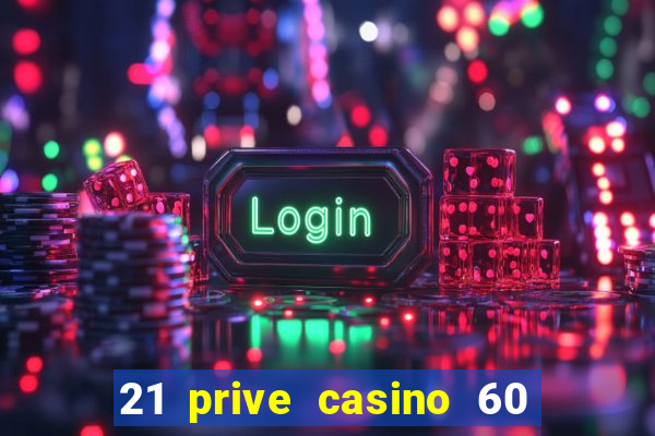 21 prive casino 60 free spins