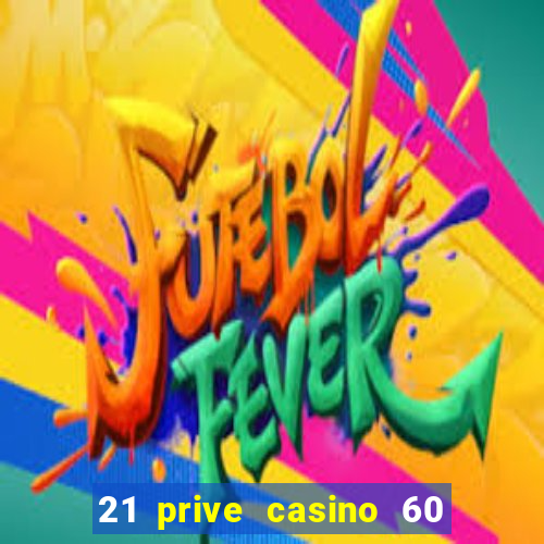 21 prive casino 60 free spins