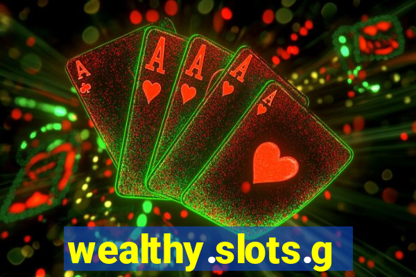 wealthy.slots.games