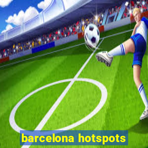 barcelona hotspots