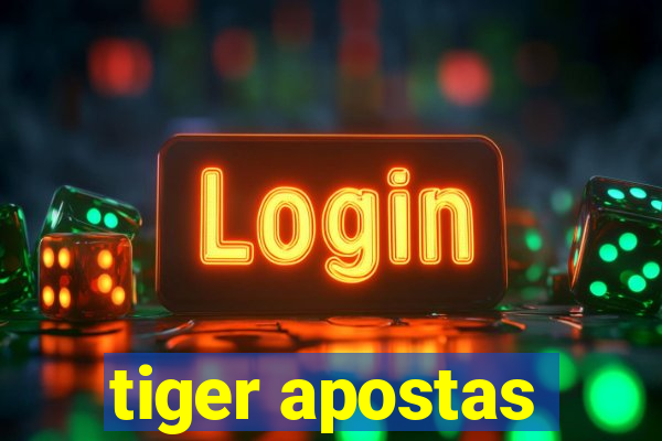 tiger apostas