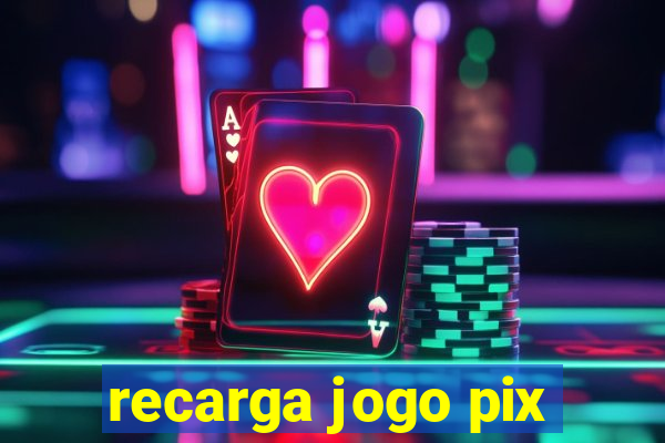 recarga jogo pix