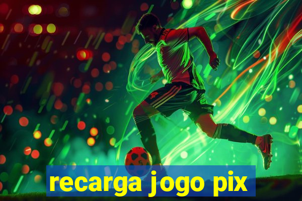 recarga jogo pix