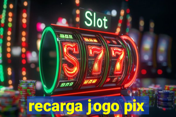 recarga jogo pix