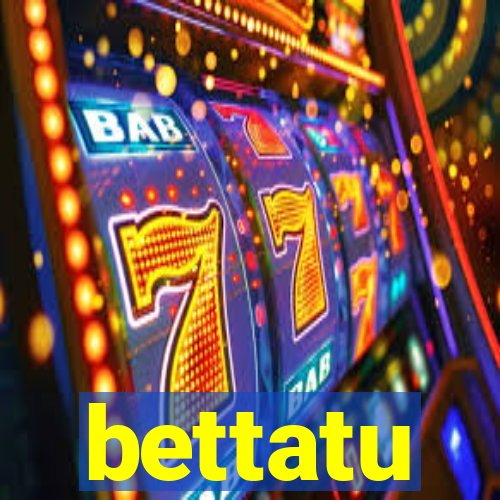 bettatu