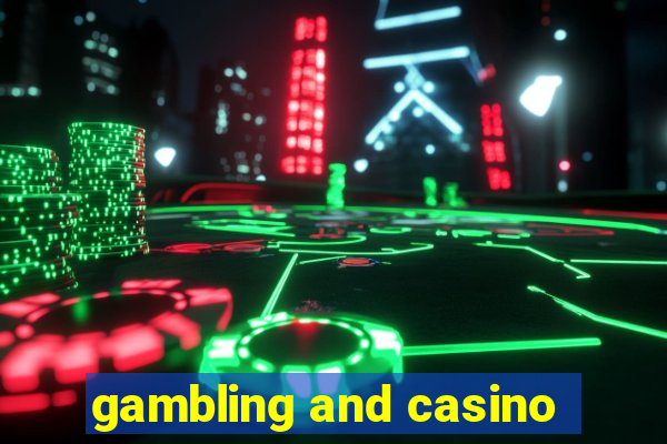 gambling and casino