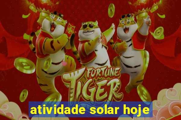 atividade solar hoje