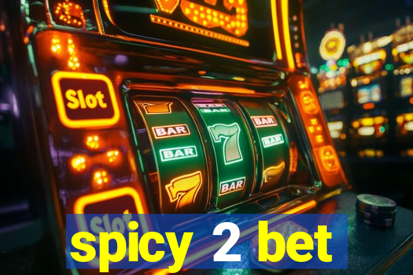 spicy 2 bet