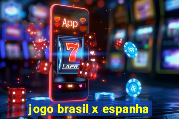 jogo brasil x espanha