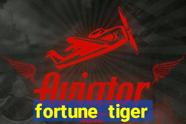 fortune tiger cadastre e ganhe