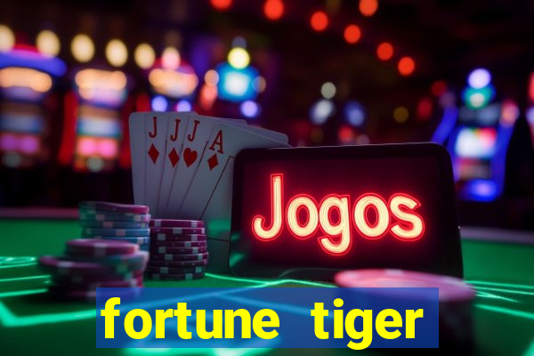 fortune tiger cadastre e ganhe