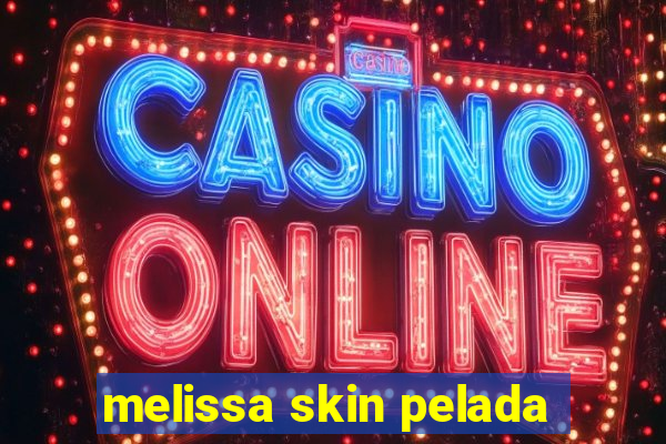 melissa skin pelada