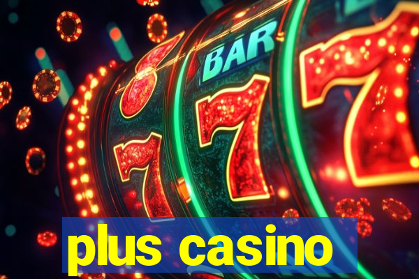 plus casino