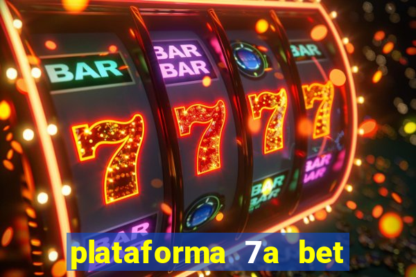 plataforma 7a bet é confiável