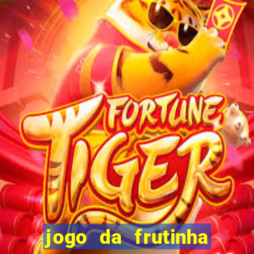 jogo da frutinha para ganhar dinheiro