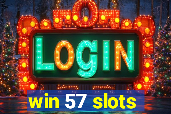 win 57 slots