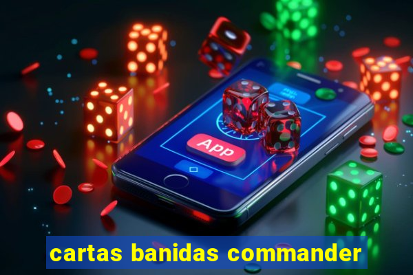 cartas banidas commander