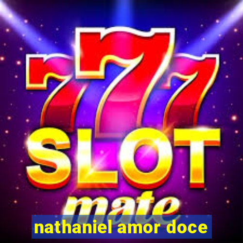 nathaniel amor doce