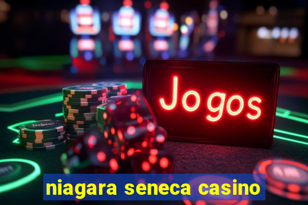 niagara seneca casino