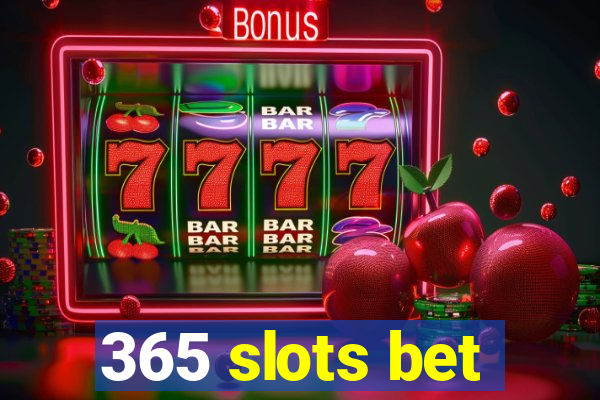 365 slots bet