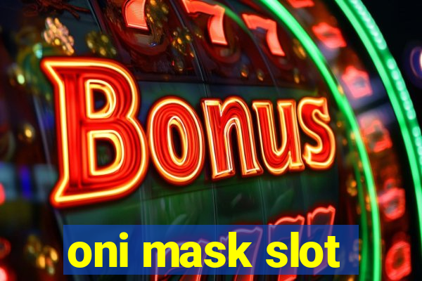 oni mask slot