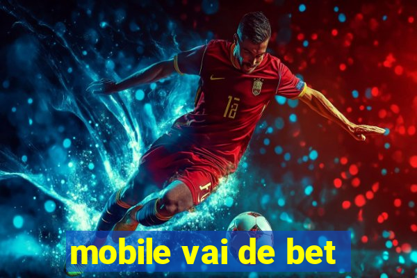 mobile vai de bet