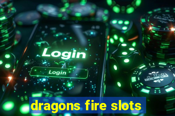 dragons fire slots