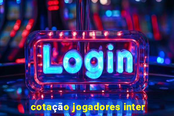 cotação jogadores inter