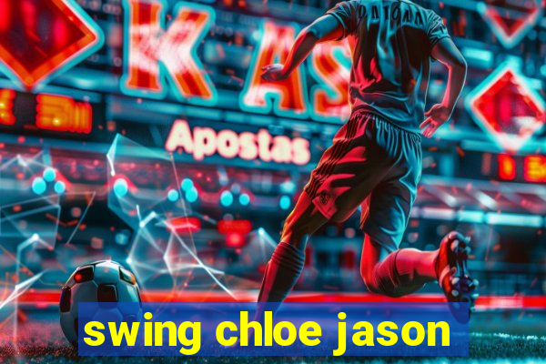 swing chloe jason