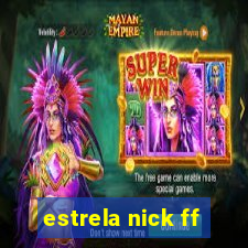 estrela nick ff