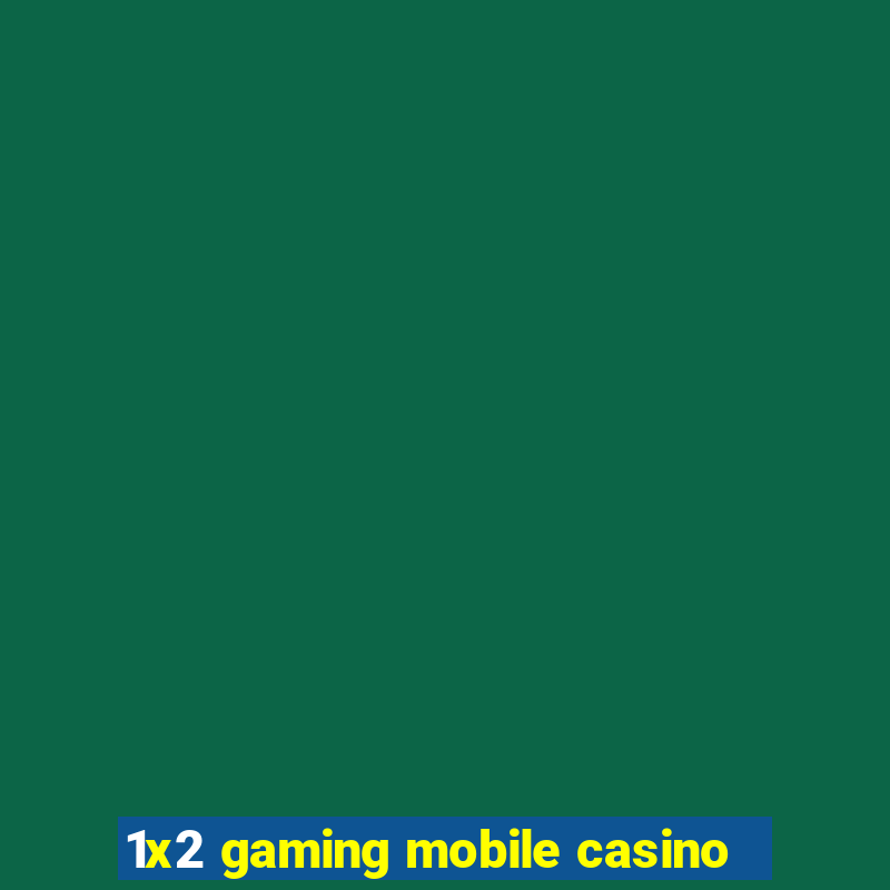 1x2 gaming mobile casino