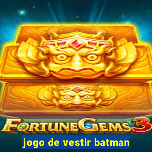 jogo de vestir batman