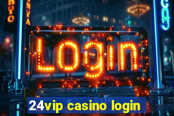 24vip casino login