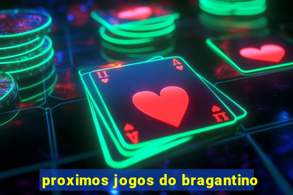 proximos jogos do bragantino