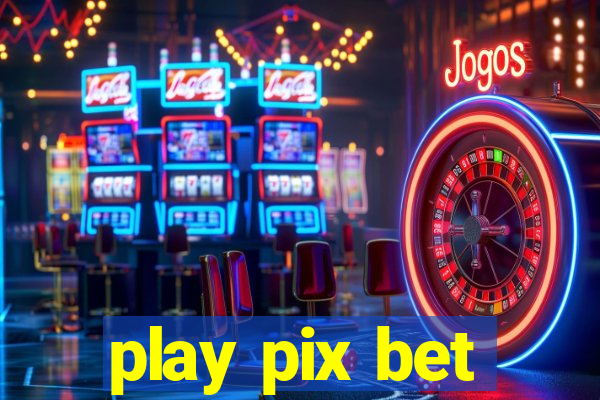 play pix bet