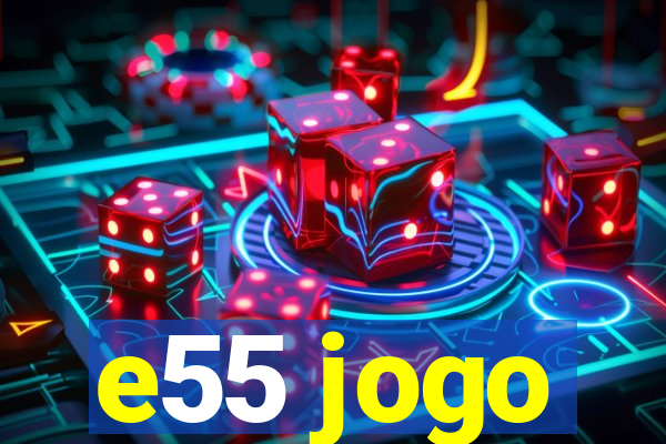 e55 jogo