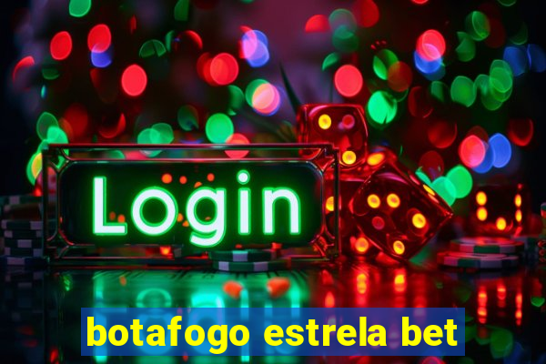 botafogo estrela bet